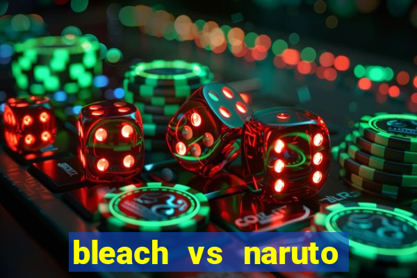 bleach vs naruto 2.6 jogos de luta